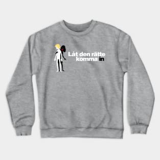 Let the right one in Crewneck Sweatshirt